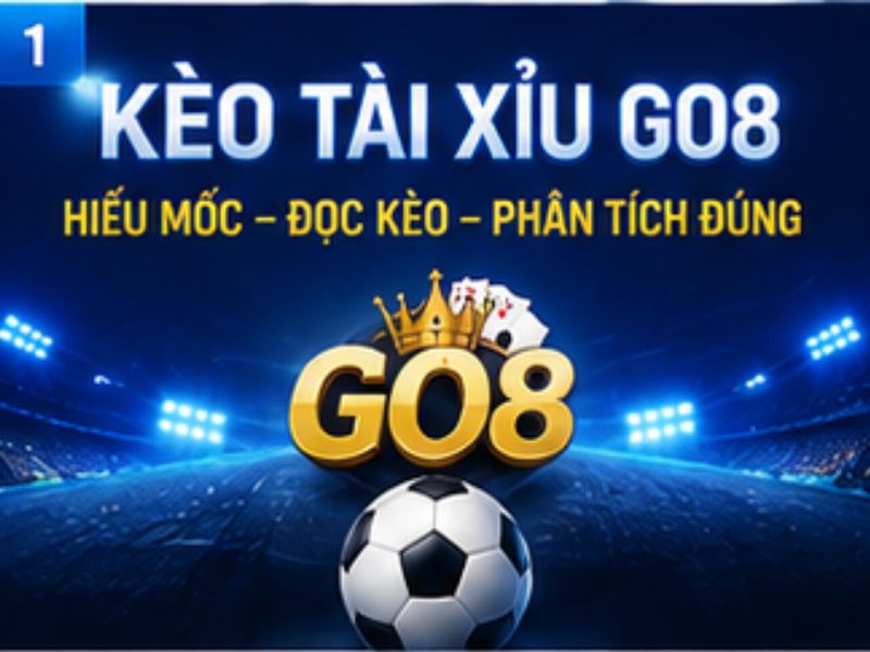 Kèo Tài Xỉu GO8